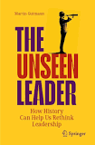 The Unseen Leader: How history can help us rethink leadership